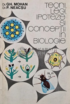 Teorii, legi, ipoteze si conceptii in biologie - 1992 - Gheorghe Mohan (AS116) foto