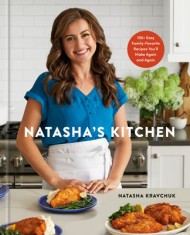 Natasha&#039;s Kitchen: 100+ Easy Family-Favorite Recipes You&#039;ll Make Again and Again: A Cookbook