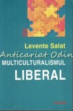 Cumpara ieftin Multiculturalismul Liberal - Levente Salat, Polirom, 2001, 357 pagini, Stiinte Politice, ISBN 973-683-757-2