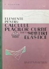 Elemente pentru calculul placilor curbe, subtiri, elastice - 1961 - V. Visarion ($T130)