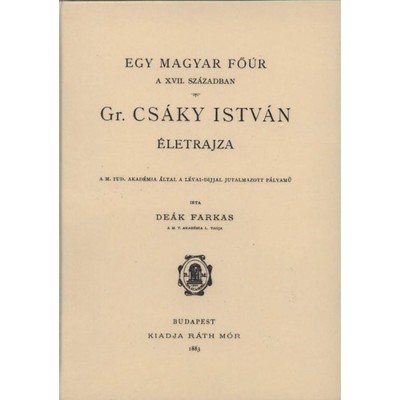 Egy magyar fő&amp;uacute;r a XVII. sz&amp;aacute;zadban - gr&amp;oacute;f Cs&amp;aacute;ky Istv&amp;aacute;n &amp;eacute;letrajza - De&amp;aacute;k Farkas foto