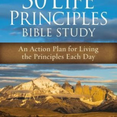 30 Life Principles Bible Study: An Action Plan for Living the Principles Each Day