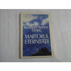 MARTORUL ETERNITATII - HENRIETTE YVONNE STAHL
