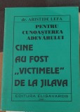 CINE AU FOST ,,VICTIMELE &#039;&#039;DE LA JILAVA? DR ARISTIDE LEFA 2000