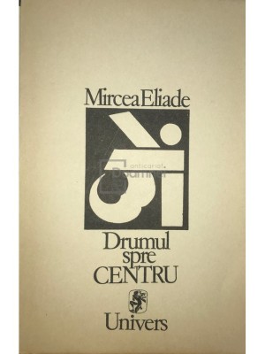 Mircea Eliade - Drumul spre centru (editia 1991) foto