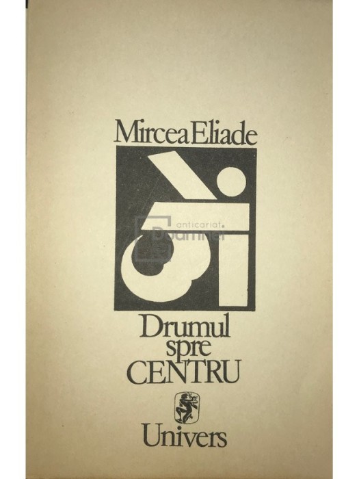 Mircea Eliade - Drumul spre centru (Editia: 1991)