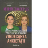 Neurofeedback Plus. Terapii sinergice si complementare pentru vindecarea anxietatii. Studii de caz - Alina Robu, Alina Diana Nemes