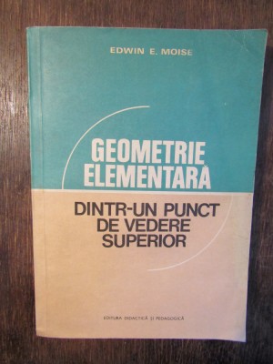 Geometrie elementară dintr-un punct de vedere superior - Edwin E. Moise foto