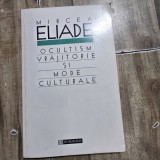 OCULTISM VRAJITORIE SI MODE CULTURALE - MIRCEA ELIADE