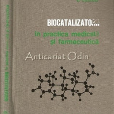 Biocatalizatorii In Practica Medicala Si Farmaceutica - Matilda Rosetti-Coltoiu