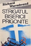 Strigatul bisericii prigonite - Richard Wurmbrand