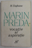 MARIN PREDA , VOCATIE SI ASPIRATIE de MIHAI UNGHEANU , 1973