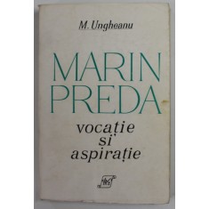 MARIN PREDA , VOCATIE SI ASPIRATIE de MIHAI UNGHEANU , 1973