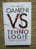 OAMENI VS TEHNOLOGIE - INTERNETUL TREBUIA SA NE ELIBEREZE de JAMIE BARTLETT , 2019