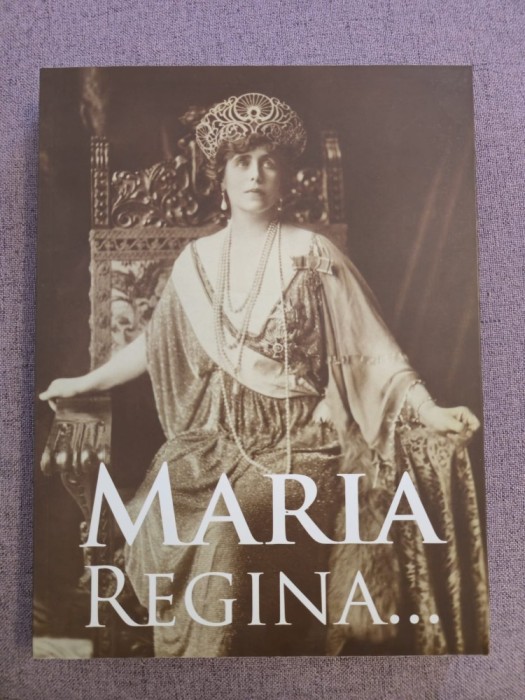 10+ &bdquo;Maria. Regina&hellip;&rdquo; &ndash; catalog de colecţie (ediție bilingvă rom&acirc;nă &ndash; engleză) dedicat Reginei Maria