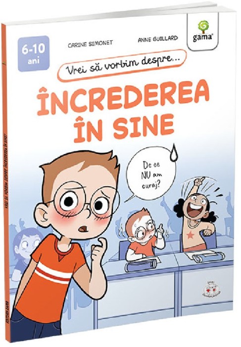 Vrei Sa Vorbim Despre... Increderea In Sine, Anne Guillard, Carine Simonet - Editura Gama