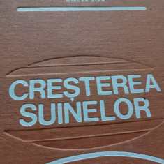 CREȘTEREA SUINELOR - MIRCEA DINU, E D P 1973, 585 P