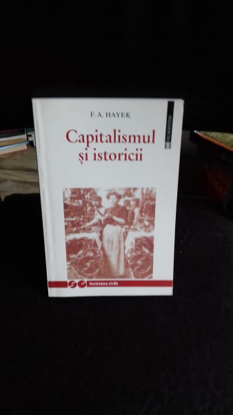 CAPITALISMUL SI ISTORICII , F.A. HAYEK
