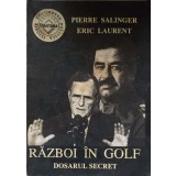 RAZBOI IN GOLF. DOSARUL SECRET-PIERRE SALINGER, ERIC LAURENT-233216