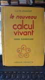 Le Nouveau calcul vivant , cours elementaire - L.Et.M.Vassort (CARTE IN LIMBA FRANCEZA)