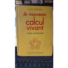 Le Nouveau calcul vivant , cours elementaire - L.Et.M.Vassort (CARTE IN LIMBA FRANCEZA)
