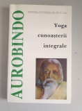 Sri Aurobindo - Yoga cunoasterii integrale