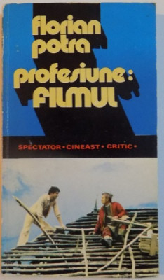 PROFESIUNE : FILMUL , INCURSIUNE IN TIMPUL SI SPATIUL CINEMATOGRAFULUI ROMANESC , 1979 foto