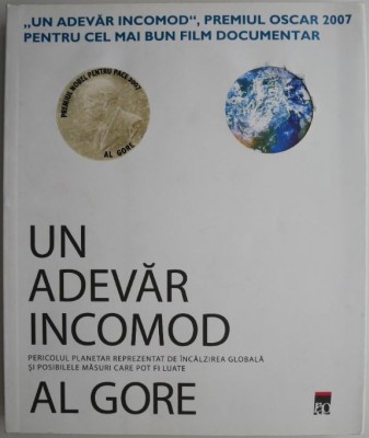 Un adevar incomod. Pericolul planetar reprezentat de incalzirea globala si posibilele masuri care pot fi luate &amp;ndash; Al Gore foto