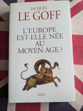 Jacques Le Goff, L'Europe est-elle n&eacute;e au Moyen Age? (titlul romanesc Evul Mediu si nasterea Europei)