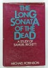 THE LONG SONATA OF THE DEAD , A STUDY OF SAMUEL BECKETT by MICHAEL ROBINSON , 1969