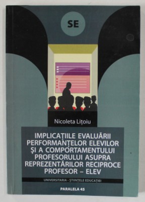 IMPLICATIILE EVALUARII PERFORMANTELOR ELEVILOR SI A COMPORTAMENTULUI PROFESORULUI ...de NICOLETA LITOIU , 2005 foto