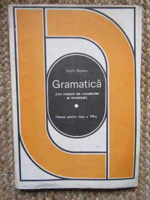 GRAMATICA (CU NOTIUNI DE VOCABULAR SI FONETICA). MANUAL PENTRU CLASA A VIII-A-FLORIN POPESCU foto