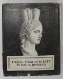 ORASE , TARGURI SI SATE IN DACIA ROMANA de D. TUDOR , 1968
