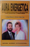 AURA ENERGETICA , MANUAL PENTRU DETECTAREA SI DECODIFICAREA AUREI ENERGETICE A FIINTEI UMANE de DOINA ELENA &amp;amp,amp, ALIODOR MANOLEA , 2002