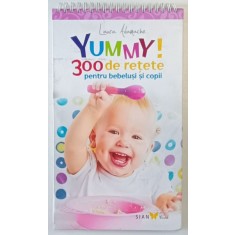 YUMMY ! 300 DE RETETE PENTRU BEBELUSI SI COPII de LAURA ADAMACHE , 2013 * PREZINTA URME DE UZURA