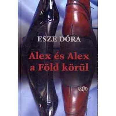 Alex &amp;eacute;s Alex a F&amp;ouml;ld k&amp;ouml;r&amp;uuml;l - Esze D&amp;oacute;ra foto