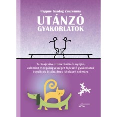 Ut&amp;aacute;nz&amp;oacute; gyakorlatok - Tart&amp;aacute;sjav&amp;iacute;t&amp;oacute;, izomerős&amp;iacute;tő &amp;eacute;s ny&amp;uacute;jt&amp;oacute;, valamint mozg&amp;aacute;s&amp;uuml;gyess&amp;eacute;get fejlesztő gyakorlatok &amp;oacute;vod&amp;aacute;sok &amp;eacute;s kisiskol&amp;aacute;sok sz&amp;aacute;m&amp;aacute;ra - Pappn&amp;eacute; Ga foto