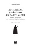 Actioneaza si gandeste ca Darth Vader | Gwendal Fossois