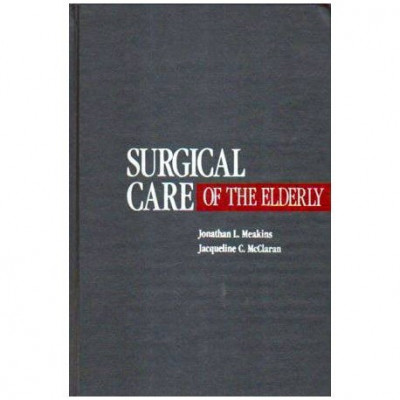 Jonathan L. Meakins, Jacqueline C. McClaran - Surgical care of the elderly - 106651 foto