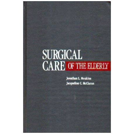 Jonathan L. Meakins, Jacqueline C. McClaran - Surgical care of the elderly - 106651