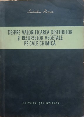 Despre Valorificarea Deseurilor Si Resurselor Vegetale Pe Cale Chimica+Valorificarea Deseurilor Din Industria Alimentara - Ladislau Rosner/ Cojocaru foto