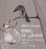 Matei Visniec - Omul de zapada care voia sa intalneasca soarele, cu ilustratii