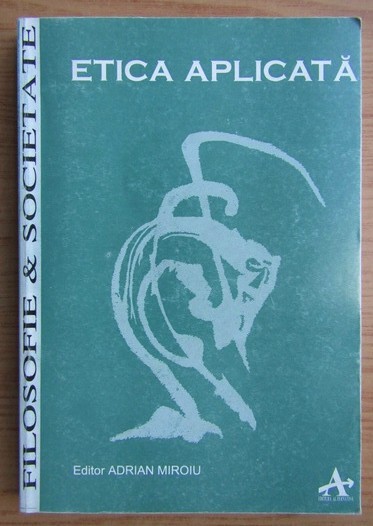 Ed. Adrian Miroiu - Etica aplicata
