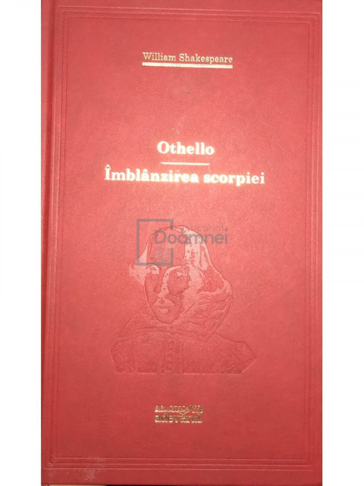 William Shakespeare - Othello. &Icirc;mbl&acirc;nzirea scorpiei (editia 2010)