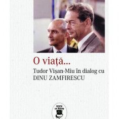 O viață... Tudor Vișan-Miu în dialog cu Dinu Zamfirescu - Paperback brosat - Tudor Vişan-Miu, Dinu Zamfirescu - Corint