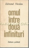 Omul Intre Doua Infinituri - Edmond Nicolau