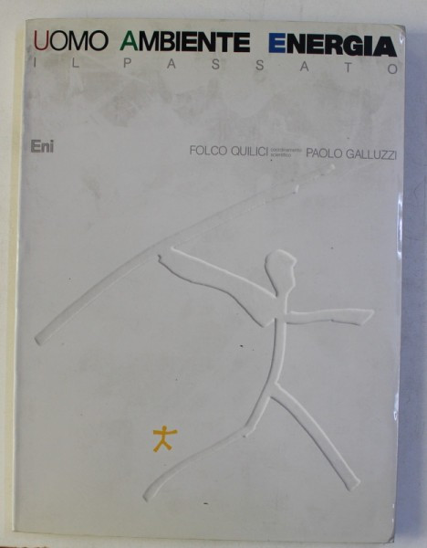 UOMO , AMBIENTE , ENERGIA - IL PASSATO di FOLCO QUILICI e PAOLO GALUZZI , 1987