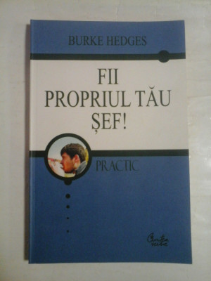 FII PROPRIUL TAU SEF! - Burke HEDGES foto