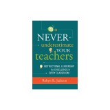 Never Underestimate Your Teachers: Instructional Leadership for Excellence in Every Classroom