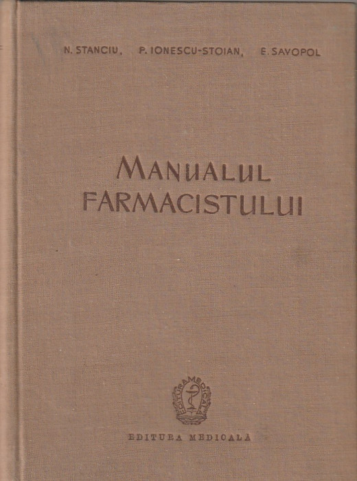 N. STANCIU, P. IONESCU-STOIAN, E. SAVOPOL - MANUALUL FARMACISTULUI